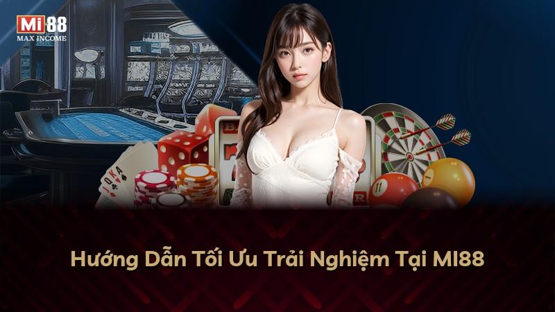 Hướng Dẫn Tối Ưu Trải Nghiệm Tại MI88