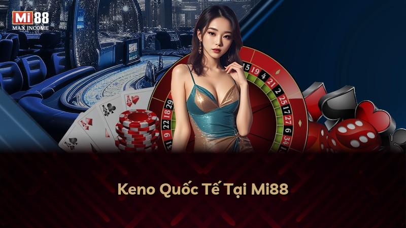 Keno Quốc Tế Tại Mi88