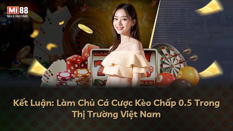 Kết Luận: Làm Chủ Cá Cược Kèo Chấp 0.5 Trong Thị Trường Việt Nam