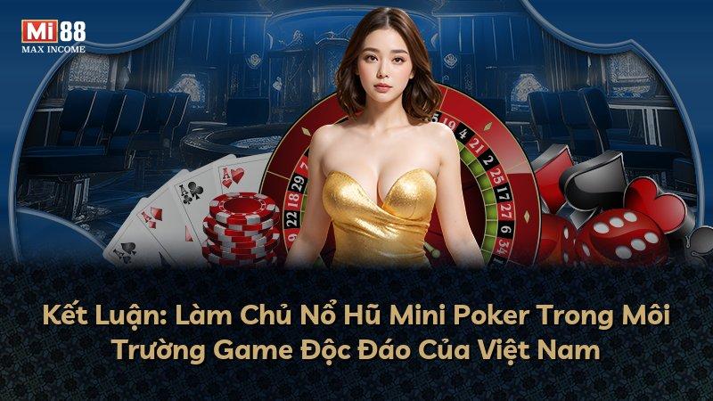 Kết Luận: Làm Chủ Nổ Hũ Mini Poker Trong Môi Trường Game Độc Đáo Của Việt Nam