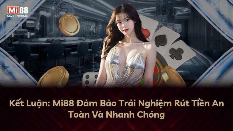 Kết Luận: Mi88 Đảm Bảo Trải Nghiệm Rút Tiền An Toàn Và Nhanh Chóng