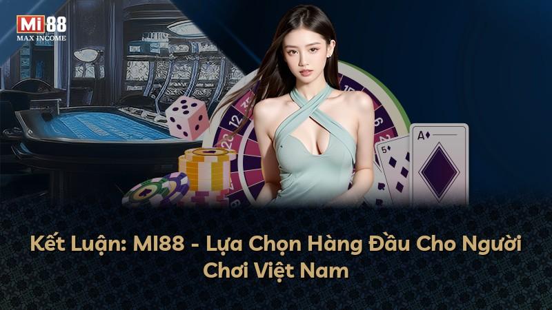 Kết Luận: MI88 - Lựa Chọn Hàng Đầu Cho Người Chơi Việt Nam