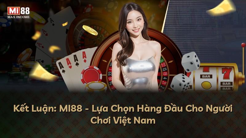 Kết Luận: MI88 - Lựa Chọn Hàng Đầu Cho Người Chơi Việt Nam