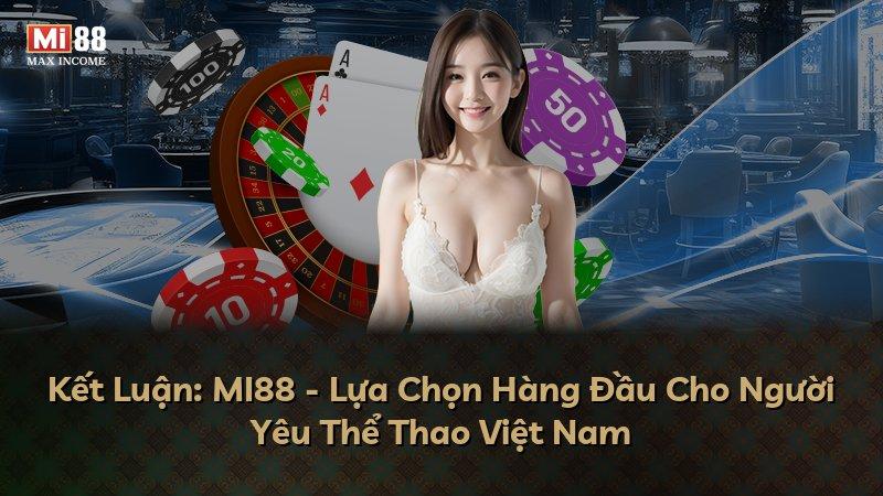 Kết Luận: MI88 - Lựa Chọn Hàng Đầu Cho Người Yêu Thể Thao Việt Nam