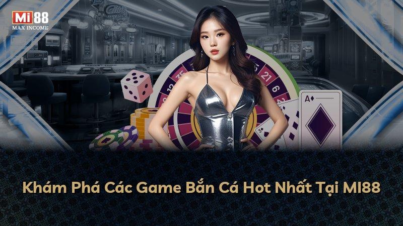 Khám Phá Các Game Bắn Cá Hot Nhất Tại MI88