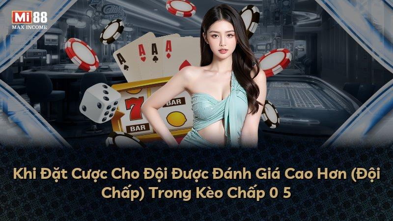 Khi Đặt Cược Cho Đội Được Đánh Giá Cao Hơn (Đội Chấp) Trong Kèo Chấp 0 5