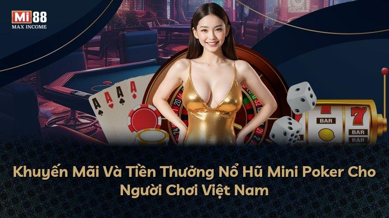 Khuyến Mãi Và Tiền Thưởng Nổ Hũ Mini Poker Cho Người Chơi Việt Nam