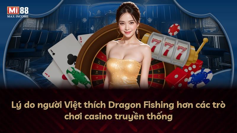 Lý do người Việt thích Dragon Fishing hơn các trò chơi casino truyền thống