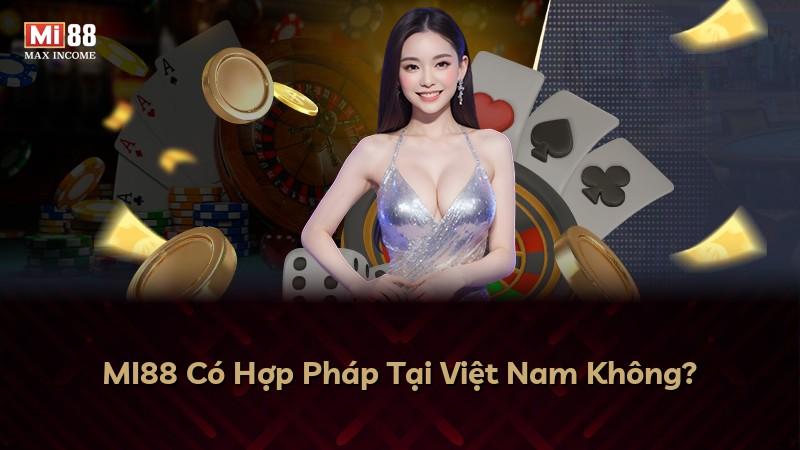 MI88 Có Hợp Pháp Tại Việt Nam Không?
