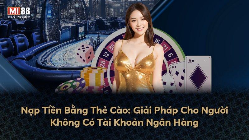 Nạp Tiền Bằng Thẻ Cào: Giải Pháp Cho Người Không Có Tài Khoản Ngân Hàng