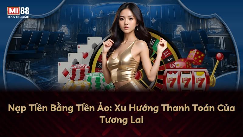 Nạp Tiền Bằng Tiền Ảo: Xu Hướng Thanh Toán Của Tương Lai