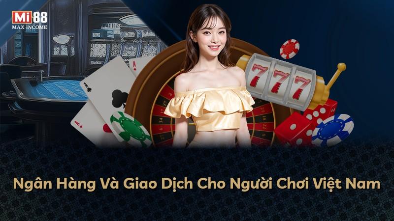 Ngân Hàng Và Giao Dịch Cho Người Chơi Việt Nam