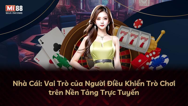 Nhà Cái: Vai Trò của Người Điều Khiển Trò Chơi trên Nền Tảng Trực Tuyến