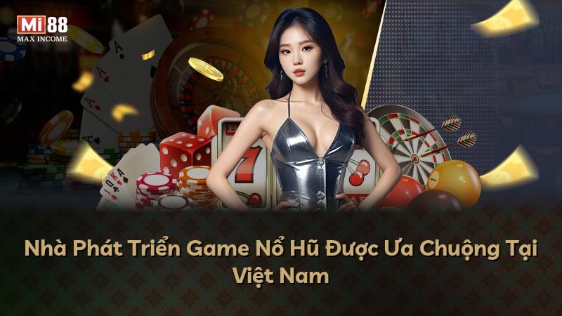 Nhà Phát Triển Game Nổ Hũ Được Ưa Chuộng Tại Việt Nam