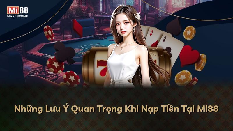 Những Lưu Ý Quan Trọng Khi Nạp Tiền Tại Mi88
