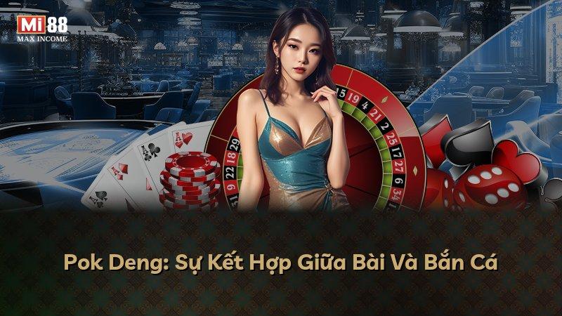 Pok Deng: Sự Kết Hợp Giữa Bài Và Bắn Cá