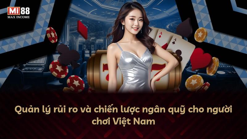 Quản lý rủi ro và chiến lược ngân quỹ cho người chơi Việt Nam