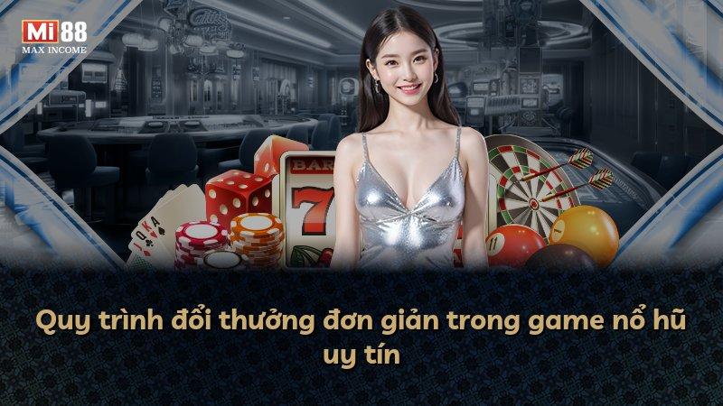 Quy trình đổi thưởng đơn giản trong game nổ hũ uy tín
