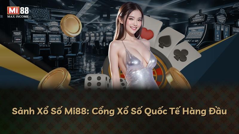 Sảnh Xổ Số Mi88: Cổng Xổ Số Quốc Tế Hàng Đầu