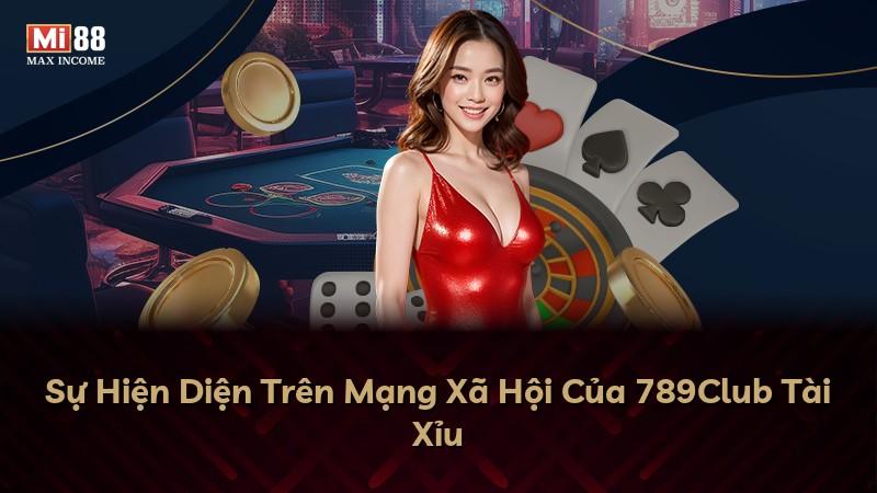 Sự Hiện Diện Trên Mạng Xã Hội Của 789Club Tài Xỉu