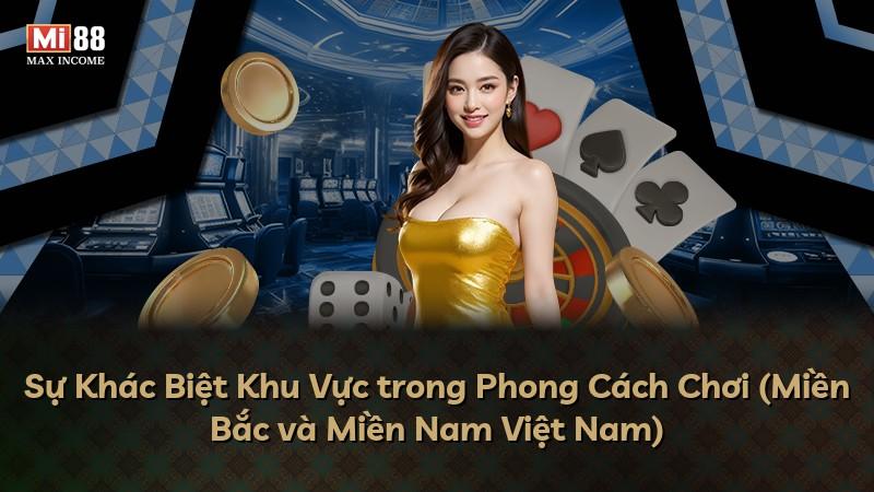 Sự Khác Biệt Khu Vực trong Phong Cách Chơi (Miền Bắc và Miền Nam Việt Nam)
