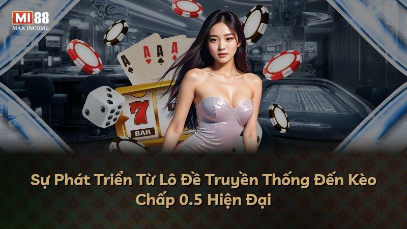 Sự Phát Triển Từ Lô Đề Truyền Thống Đến Kèo Chấp 0.5 Hiện Đại