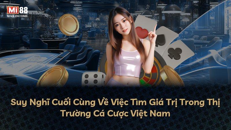 Suy Nghĩ Cuối Cùng Về Việc Tìm Giá Trị Trong Thị Trường Cá Cược Việt Nam