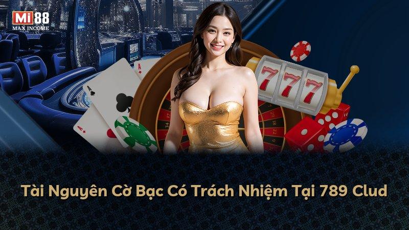 Tài Nguyên Cờ Bạc Có Trách Nhiệm Tại 789 Clud