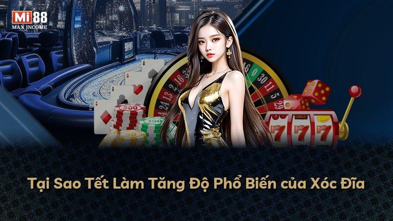 Tại Sao Tết Làm Tăng Độ Phổ Biến của Xóc Đĩa