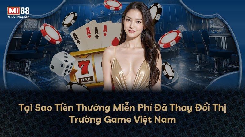 Tại Sao Tiền Thưởng Miễn Phí Đã Thay Đổi Thị Trường Game Việt Nam