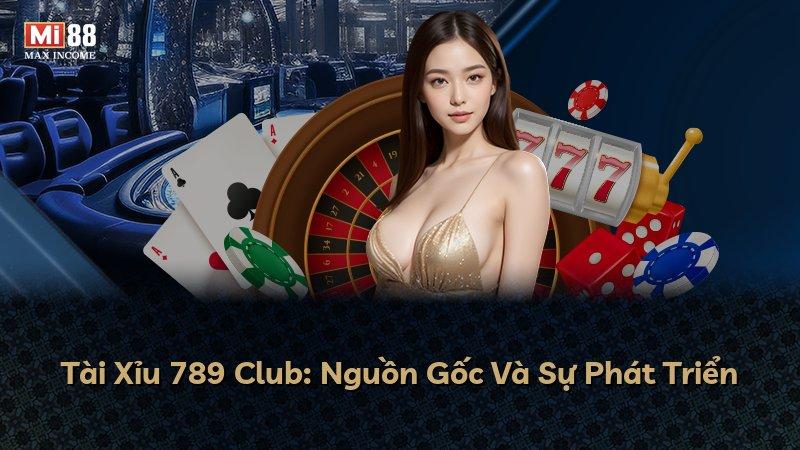 Tài Xỉu 789 Club: Nguồn Gốc Và Sự Phát Triển