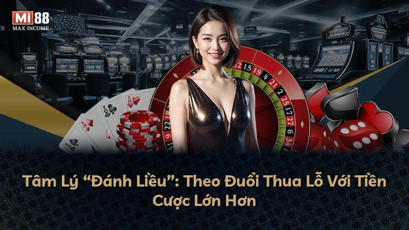 Tâm Lý “Đánh Liều”: Theo Đuổi Thua Lỗ Với Tiền Cược Lớn Hơn