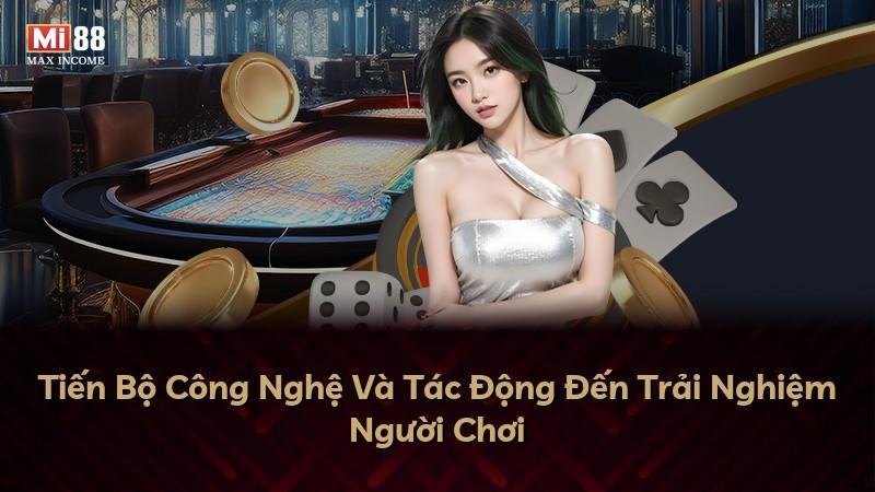 Tiến Bộ Công Nghệ Và Tác Động Đến Trải Nghiệm Người Chơi