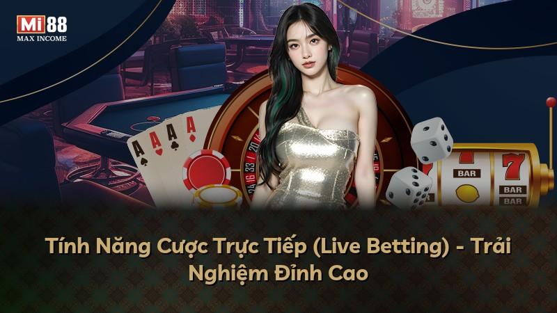 Tính Năng Cược Trực Tiếp (Live Betting) - Trải Nghiệm Đỉnh Cao