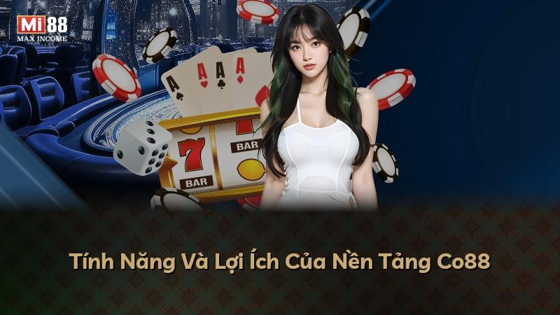Tính Năng Và Lợi Ích Của Nền Tảng Co88