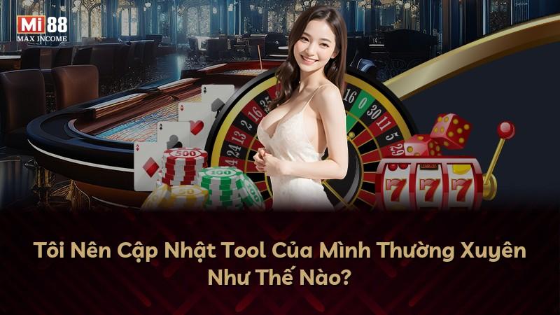 Tôi Nên Cập Nhật Tool Của Mình Thường Xuyên Như Thế Nào?