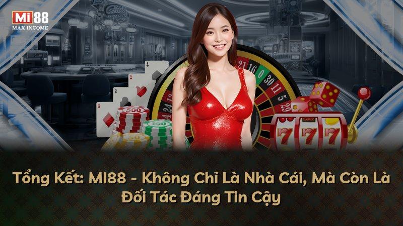 Tổng Kết: MI88 - Không Chỉ Là Nhà Cái, Mà Còn Là Đối Tác Đáng Tin Cậy