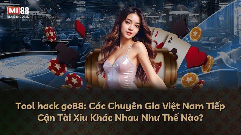 Tool hack go88: Các Chuyên Gia Việt Nam Tiếp Cận Tài Xỉu Khác Nhau Như Thế Nào?