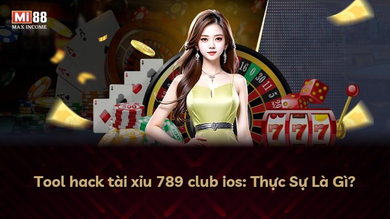 Tool hack tài xỉu 789 club ios: Thực Sự Là Gì?