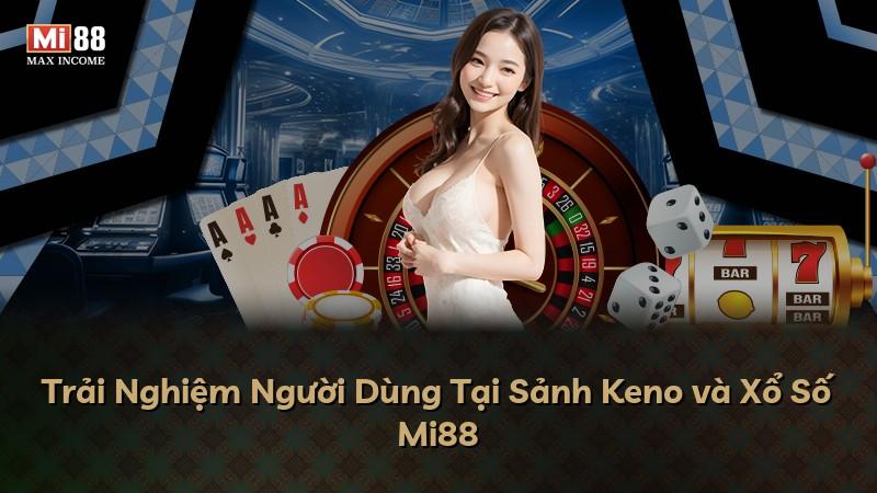 Trải Nghiệm Người Dùng Tại Sảnh Keno và Xổ Số Mi88