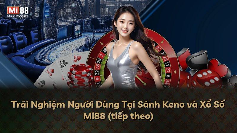 Trải Nghiệm Người Dùng Tại Sảnh Keno và Xổ Số Mi88 (tiếp theo)