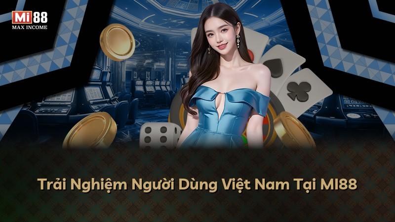 Trải Nghiệm Người Dùng Việt Nam Tại MI88