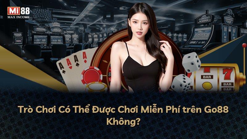 Trò Chơi Có Thể Được Chơi Miễn Phí trên Go88 Không?
