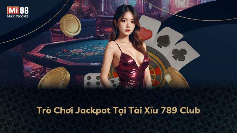 Trò Chơi Jackpot Tại Tài Xỉu 789 Club