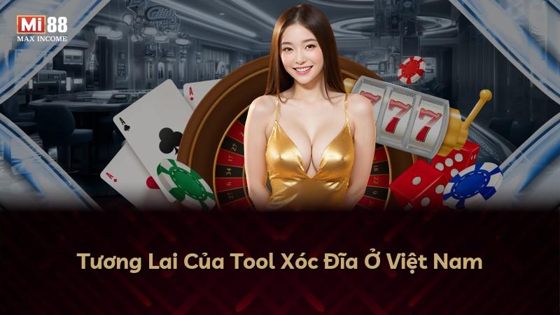 Tương Lai Của Tool Xóc Đĩa Ở Việt Nam