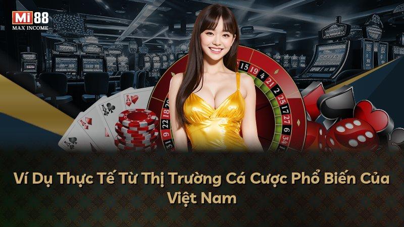Ví Dụ Thực Tế Từ Thị Trường Cá Cược Phổ Biến Của Việt Nam