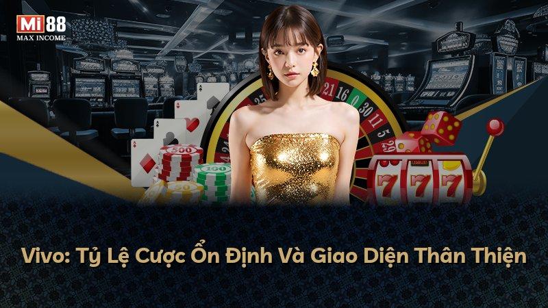 Vivo: Tỷ Lệ Cược Ổn Định Và Giao Diện Thân Thiện