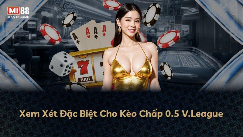 Xem Xét Đặc Biệt Cho Kèo Chấp 0.5 V.League