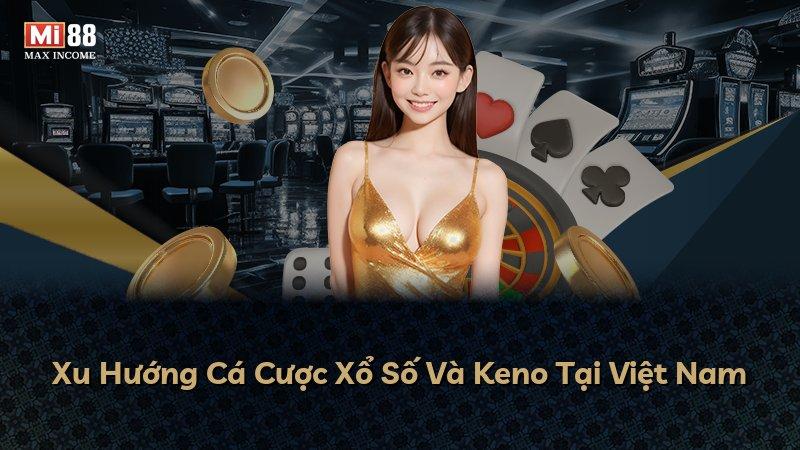 Xu Hướng Cá Cược Xổ Số Và Keno Tại Việt Nam