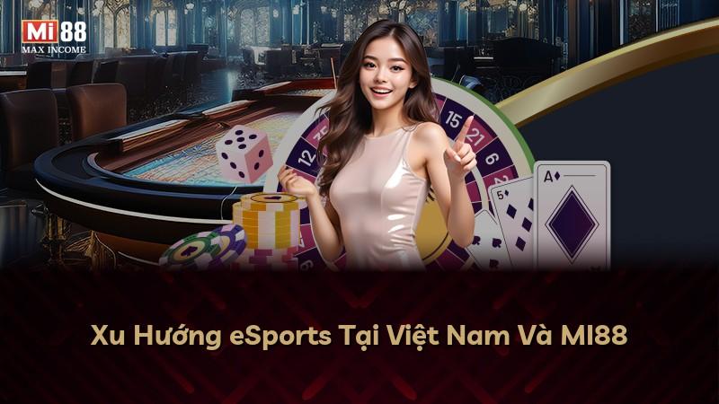 Xu Hướng eSports Tại Việt Nam Và MI88